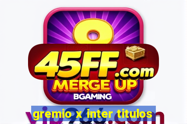 gremio x inter titulos
